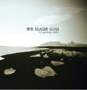 We Made God - It's Getting Colder (2011)