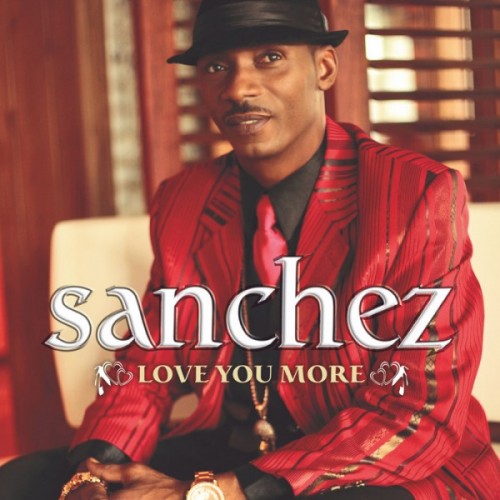 (Reggae) Sanchez - Love You More - 2011, MP3, 192-320 kbps