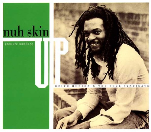 (dub, reggey) Keith Hudson & The Soul Syndicate - Nuh Skin Up - 2007, FLAC (tracks+.cue), lossless