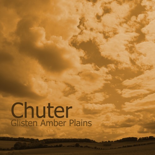 Chuter - Glisten Amber Plains (2011)