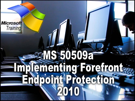 50509A Implementing Forefront Endpoint Protection 2010