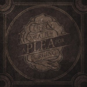 A Plea For Purging - The Life And Death Of A Plea For Purging (2011)