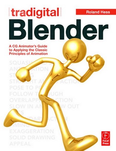 Hess R. - Tradigital Blender. A CG Animators Guide to Applying the Classic Principles of Animation [2011, PDF, ENG]