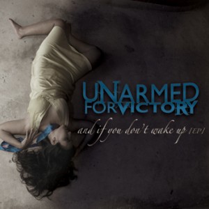 Unarmed For Victory – And If You Don’t Wake Up (EP) (2011)