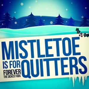 Forever the Sickest Kids - Mistletoe is for Quitters [New Song]