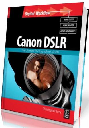 CANON DSLR: The Ultimate Photographer's Guide