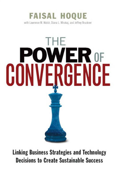 The Power of Convergence: Linking Business Strategies and Technology Decisions to Create Sustainable Success