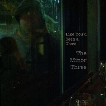 (Blues Rock / Garage Rock / Indie Rock) The Minor Three - Like Youd Seen A Ghost - 2011, MP3, 320 kbps