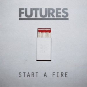 Futures - Start a Fire (Single) (2011)