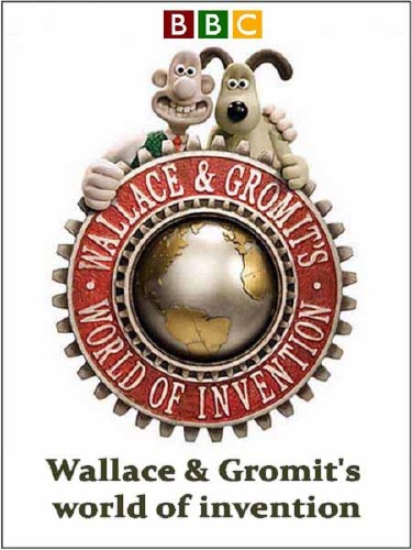      / Wallace & Gromit's world of invention (2011) SATRip