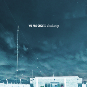 We Are Ghosts – Broadcasting (2012)