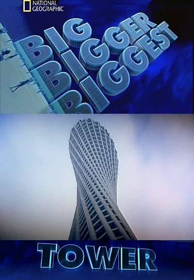 National Geographic: Чудеса Инженерии: Башня / National Geographic: Big Bigger Biggest. Tower (2011) Satrip
