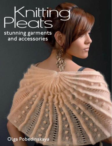 Pobedinskaya Olga - Knitting Pleats: Stunning Garments and Accessories [2011, PDF, ENG]
