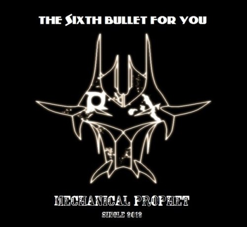 The Sixth Bullet For You - Mechanical Prophet [Single] (2012)