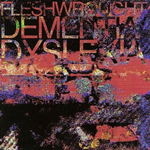 Fleshwrought - Dementia/Dyslexia (2010)