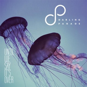 Darling Parade - Until We Say It's Over (EP) (2011)