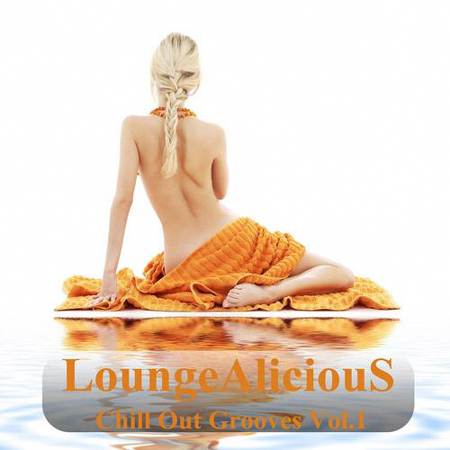 VA - LoungeAliciouS Chill Out Grooves, Vol. 1 [2012]