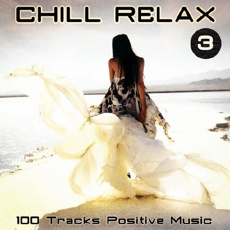 Chill Relax. 100 Tracks Positive Music 3 (2012)