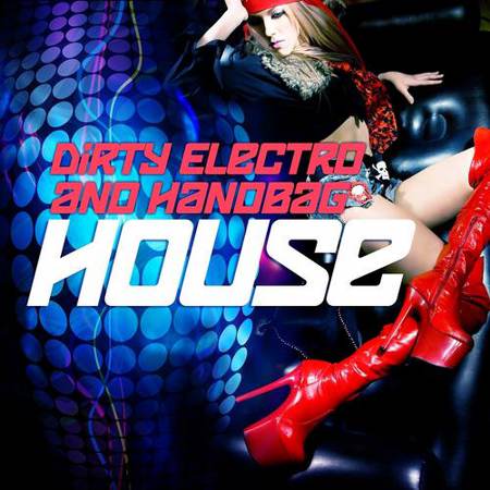 VA - Dirty Electro & Handbag House, Vol. 1 [2012]