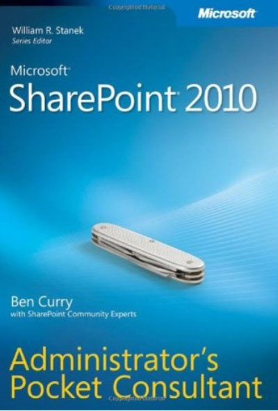 Microsoft SharePoint 2010 Administrators Pocket Consultant by Ben Curry