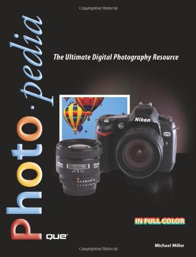 Photopedia: The Ultimate Digital Photography Resource by Michael Miller