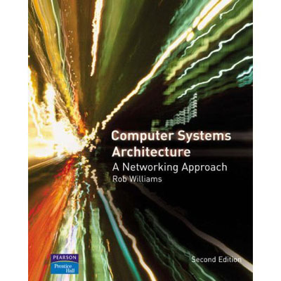 Computer Systems Architecture: a Networking Approach (2nd Edition)