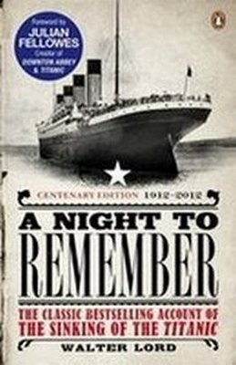 A Night to Remember: The Classic Bestselling Account of the Sinking of the  ...