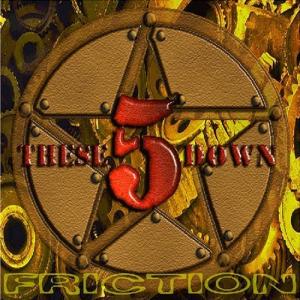 These 5 Down - Friction (2006)