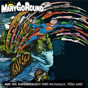 MaryGoRound - Are we superheroes. No! Actually, YOU are! [2011]