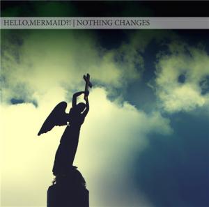 Hello, Mermaid ?! - Nothing Changes (New Track 2011)