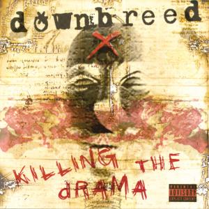 Downbreed - Killing The Drama (2003)