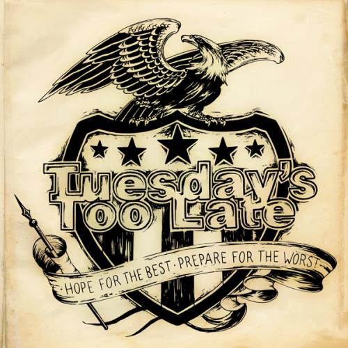 Tuesday's Too Late - Hope For The Best, Prepare For The Worst (2011)