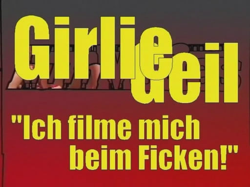Girlie Geil - Ich Filme Mich Beim Ficken / Развратная девушка - Фильм, в котором я трахаюсь (Fun-Movie) [2011 г., Amateurs, Hardcore, Reality, All Sex, DVDRip]